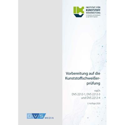 Vorbereitung auf die Kunststoffschweißerprüfung nach DVS 2212-1, DVS 2212-3 und 2212-4, Taschenbuch von Institut für Kunststoffverarbeitung (IKV), DVS