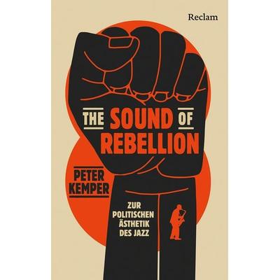 The Sound of Rebellion. Zur politischen Ästhetik des Jazz, Taschenbuch von Peter Kemper, Reclam, Philipp, 978-3-15-011558-9