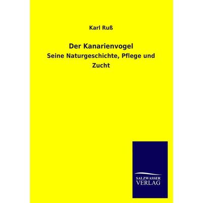 Der Kanarienvogel, Taschenbuch von Karl Russ, Salzwasser, 978-3-8460-1662-6