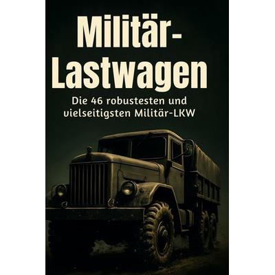 Militär-Lastwagen, Gebundene Ausgabe von Finn Schmid, BoD - Books on Demand, 978-3-695-38114-2