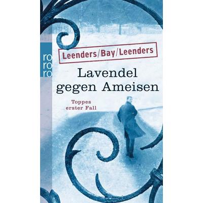 Lavendel gegen Ameisen / Kommissar Toppe Band 1, Taschenbuch von Hiltrud Leenders,Michael Bay,Artur Leenders, Rowohlt Taschenbuch, 978-3-499-25836-7