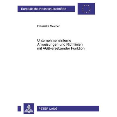 Unternehmensinterne Anweisungen und Richtlinien mit AGB-ersetzender Funktion, Taschenbuch von Franziska Melcher, Peter Lang GmbH, Internationaler