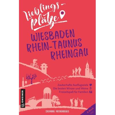 Lieblingsplätze Wiesbaden, Rhein-Taunus, Rheingau, Taschenbuch von Susanne Kronenberg, Gmeiner-Verlag, 978-3-8392-0168-8