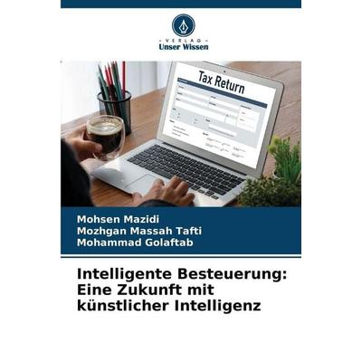 Intelligente Besteuerung: Eine Zukunft mit künstlicher Intelligenz, Taschenbuch von Mohsen Mazidi,Mozhgan Massah Tafti,Mohammad Golaftab, Verlag Unser