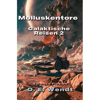 Galaktische Reisen / Molluskentore, Taschenbuch von O.E. Wendt, Epubli, 978-3-565-06084-9