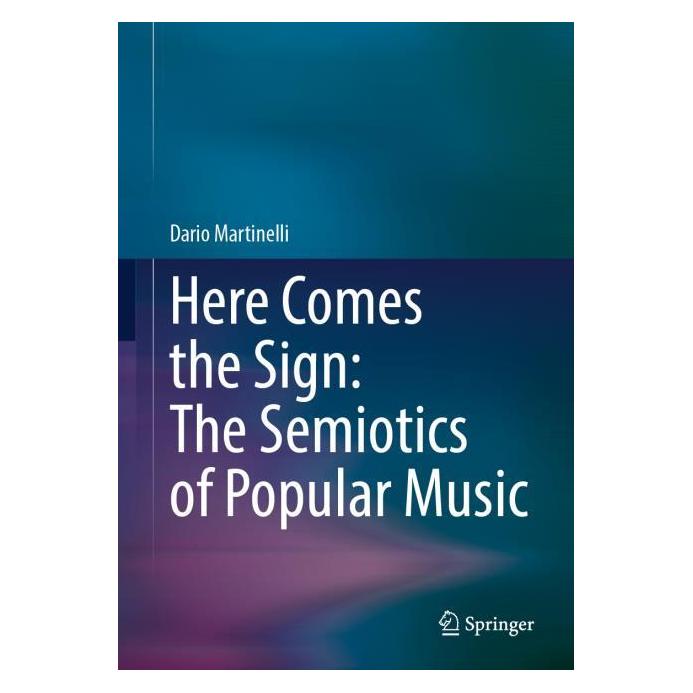 Springer Here Comes the Sign: The Semiotics of Popular Music (Englisch, Hardcover, Dario Martinelli) (60950347)