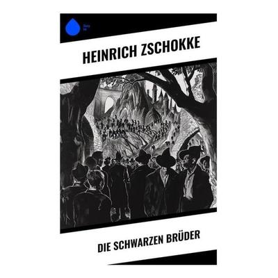 Die schwarzen Brüder, Taschenbuch von Heinrich Zschokke, Sharp Ink, 978-80-283-4504-4