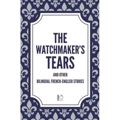 The Watchmaker's Tears And Other Bilingual French-English Stories, Taschenbuch von Pomme Bilingual, Pomme Bilingual