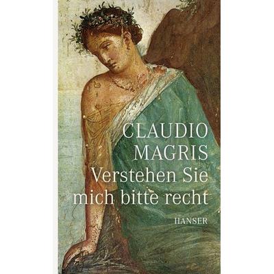 Verstehen Sie mich bitte recht, Gebundene Ausgabe von Claudio Magris, Carl Hanser, 978-3-446-25327-8