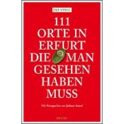 111 Orte in Erfurt die man gesehen haben muss, Taschenbuch von Ulf Annel, Emons Verlag