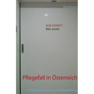 Pflegefall in Österreich, Taschenbuch von Ilija Bagara, Epubli, 978-3-565-31530-7