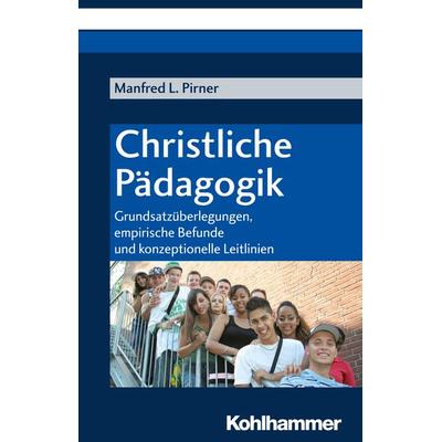 Christliche Pädagogik, Taschenbuch von Manfred L. Pirner, Kohlhammer, 978-3-17-020436-2