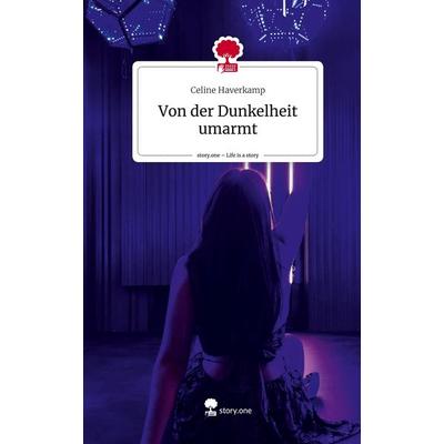 Von der Dunkelheit umarmt. Life is a Story - story.one, Gebundene Ausgabe von Celine Haverkamp, Storylution, 978-3-7108-4308-2