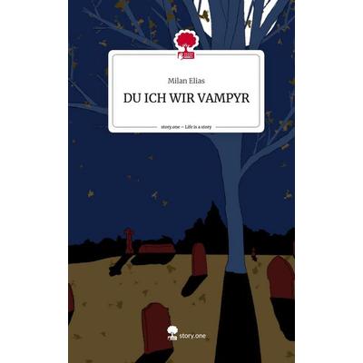 DU ICH WIR VAMPYR. Life is a Story - story.one, Gebundene Ausgabe von Milan Elias, Story.one publishing, 978-3-7115-1429-5