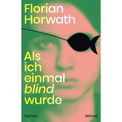 Als ich einmal blind wurde, Gebundene Ausgabe von Florian Horwath, Milena, 978-3-903460-63-8