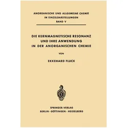 Die Kernmagnetische Resonanz und Ihre Anwendung in der Anorganischen Chemie, Fachbücher von Ekkehard Fluck