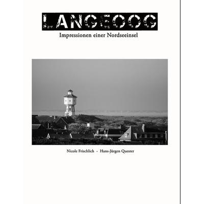 Langeoog - Impressionen einer Nordseeinsel, Taschenbuch von Nicole Frischlich,Hans-Jürgen Quester, BoD – Books on Demand, 978-3-7386-1360-5