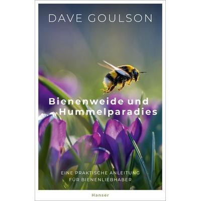 Bienenweide und Hummelparadies, Gebundene Ausgabe von Dave Goulson, Carl Hanser, 978-3-446-26929-3