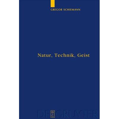 Natur, Technik, Geist, Gebundene Ausgabe von Gregor Schiemann, De Gruyter, 978-3-11-018053-4