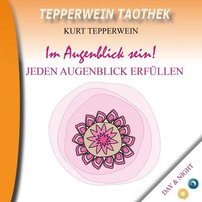 Tepperwein Taothek: Im Augenblick sein! Jeden Augenblick erfüllen (Day & Night) - , Audio, 4250701915066