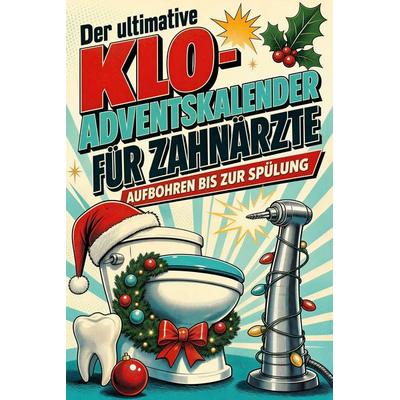 Der ultimative Klo-Adventskalender für Zahnärzte, Taschenbuch von Hannah Lehmann, Tiptop, 978-3-696-11002-4