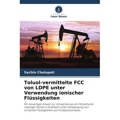 Toluol-vermittelte FCC von LDPE unter Verwendung ionischer Flüssigkeiten, Taschenbuch von Sachin Chalapati, Verlag Unser Wissen