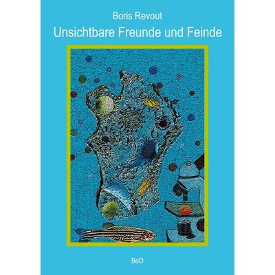 Unsichtbare Freunde und Feinde, Taschenbuch von Boris Revout, BoD – Books on Demand, 978-3-7543-2437-0