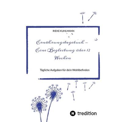 Ernährungstagebuch - Eine Begleitung über 12 Wochen, Taschenbuch von Rieke Kuhlmann, Tredition, 978-3-347-75531-4
