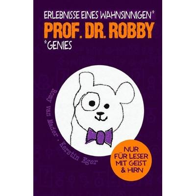 Prof. Dr. Robby - Erlebnisse eines wahnsinnigen Genies, Taschenbuch von Romy van Mader, Epubli, 978-3-7467-4647-0
