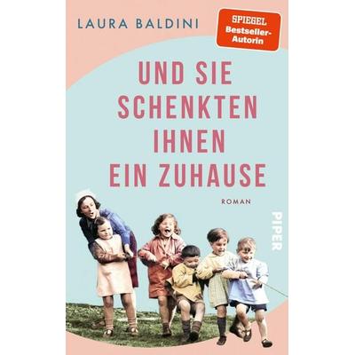 Und sie schenkten ihnen ein Zuhause, Gebundene Ausgabe von Laura Baldini, Piper, 978-3-492-07238-0