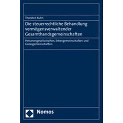 Die steuerrechtliche Behandlung vermögensverwaltender Gesamthandsgemeinschaften, Taschenbuch von Thorsten Kuhn, Nomos, 978-3-8329-1815-6