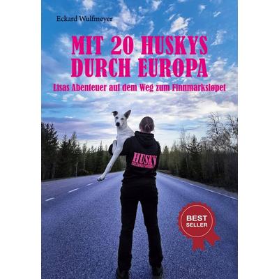 Mit 20 Huskys durch Europa, Taschenbuch von Eckard Wulfmeyer, BoD – Books on Demand, 978-3-7578-3068-7
