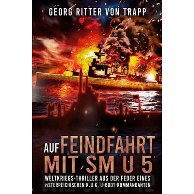 Auf Feindfahrt mit SM U 5, Taschenbuch von Georg Ritter Trapp, EK-2 Publishing, 978-3-96403-196-9