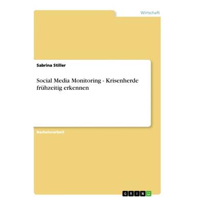 Social Media Monitoring - Krisenherde frühzeitig erkennen, Taschenbuch von Sabrina Stiller, GRIN, 978-3-656-37917-1