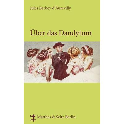 Über das Dandytum, Gebundene Ausgabe von Jules Barbey d`Aurevilly, Matthes & Seitz, 978-3-88221-878-7