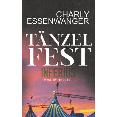 Tänzelfest Inferius, Taschenbuch von Charly Essenwanger, BoD – Books on Demand, 978-3-7528-5790-0