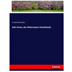 John Knox, der Reformator Schottlands, Belletristik von Friedrich Brandes