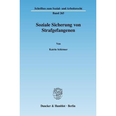 Soziale Sicherung von Strafgefangenen., Taschenbuch von Katrin Schirmer, Duncker & Humblot, 978-3-428-12545-6