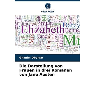 Die Darstellung von Frauen in drei Romanen von Jane Austen, Taschenbuch von Ghanim Obeidat, Verlag Unser Wissen, 978-620-7-66304-0