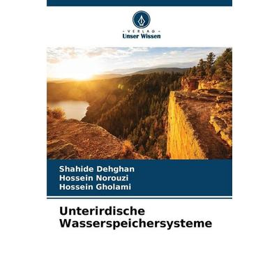 Unterirdische Wasserspeichersysteme, Taschenbuch von Shahide Dehghan,Hossein Norouzi,Hossein Gholami, Verlag Unser Wissen, 978-620-8-47625-0