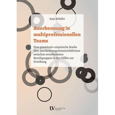 Anerkennung in multiprofessionellen Teams, Paperback von Anja Schäfer, Universitätsverlag Hildesheim, 978-3-96424-058-3