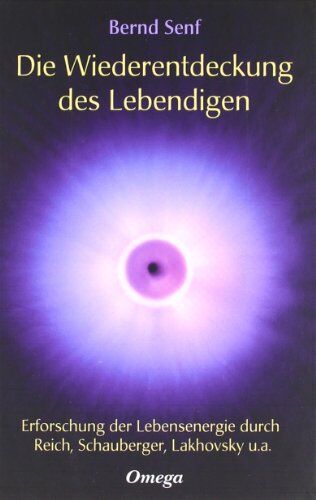 Bernd Senf - Die Wiederentdeckung des Lebendigen: Erforschung der Lebensenergie durch Reich, Schauberger, Lakhovsky u. a - Preis vom 13.10.2026 19:28:25 h