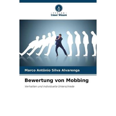 Bewertung von Mobbing, Taschenbuch von Marco Antônio Silva Alvarenga, Verlag Unser Wissen, 978-620-9-21873-6