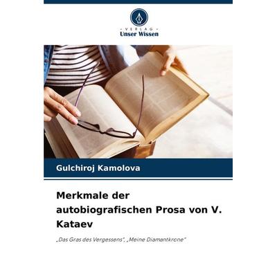 Merkmale der autobiografischen Prosa von V. Kataev, Taschenbuch von Gulchiroj Kamolova, Verlag Unser Wissen, 978-620-6-98591-4