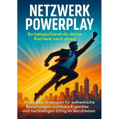 Netzwerk Powerplay: So katapultierst du deine Karriere nach oben, Taschenbuch von Anna-Lena Müller, Epubli, 978-3-565-12166-3