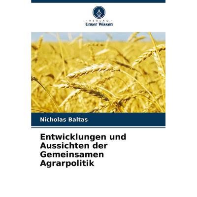 Entwicklungen und Aussichten der Gemeinsamen Agrarpolitik, Taschenbuch von Nicholas Baltas, Verlag Unser Wissen, 978-620-6-61171-4