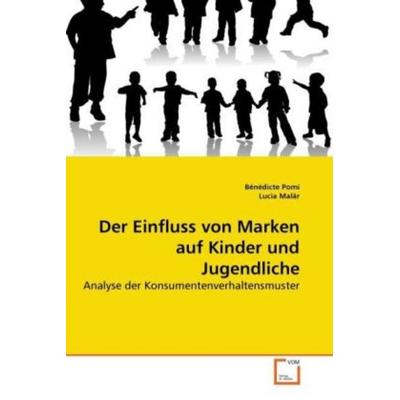 Pomi, B: Einfluss von Marken auf Kinder und Jugendliche, Taschenbuch von Bénédicte Pomi,Lucia Malär, VDM, 978-3-639-26860-7