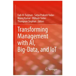 Transforming Management with AI, Big-Data, and IoT, Fachbücher von Fadi Al-Turjman, Vibhash Yadav, Satya Prakash Yadav, Manoj Kumar, Thompson Stephan, Prakash Yadav, Manoj, Satya Kumar