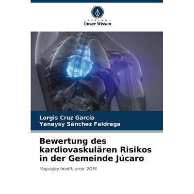 Bewertung des kardiovaskulären Risikos in der Gemeinde Júcaro, Taschenbuch von Lorgis Cruz Garcia,Yanaysy Sanchez Faldraga, Verlag Unser Wissen,