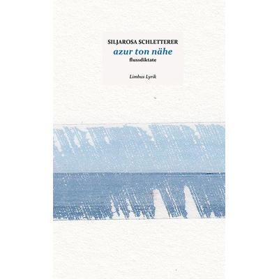 azur ton nähe, Gebundene Ausgabe von Siljarosa Schletterer, Limbus Verlag, 978-3-99039-261-4